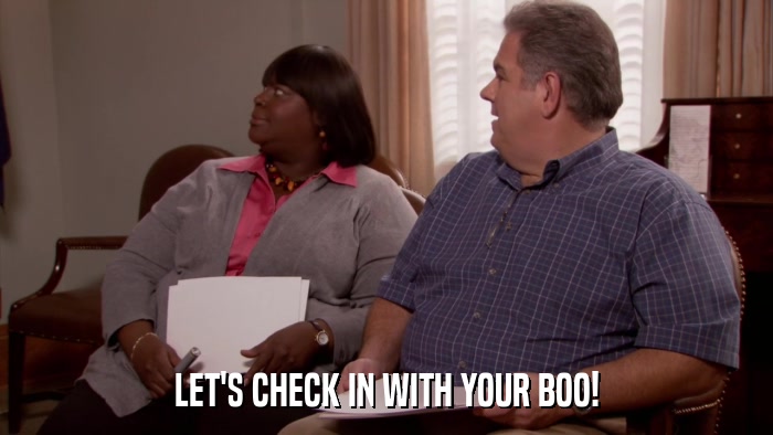 LET'S CHECK IN WITH YOUR BOO!  