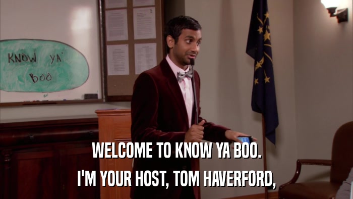 WELCOME TO KNOW YA BOO. I'M YOUR HOST, TOM HAVERFORD, 