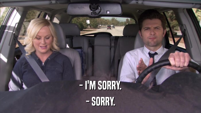 - I'M SORRY. - SORRY. 