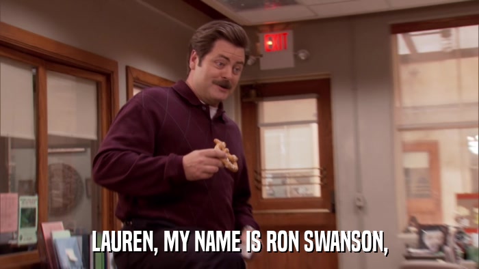 LAUREN, MY NAME IS RON SWANSON,  