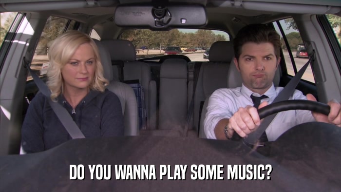 DO YOU WANNA PLAY SOME MUSIC?  