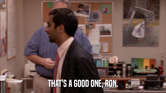 THAT'S A GOOD ONE, RON.  