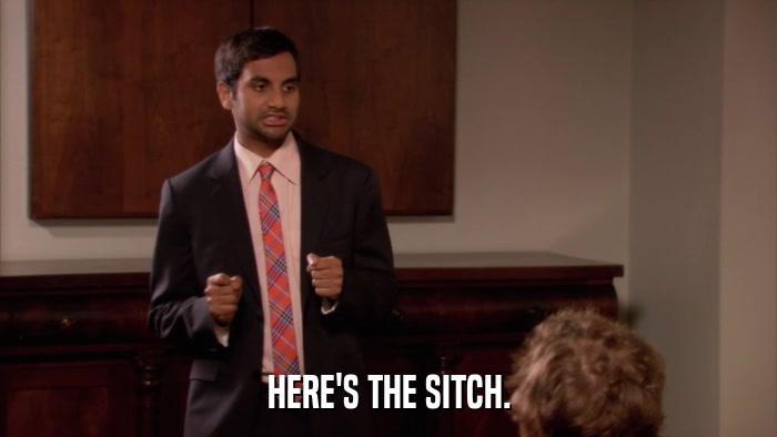 HERE'S THE SITCH.  