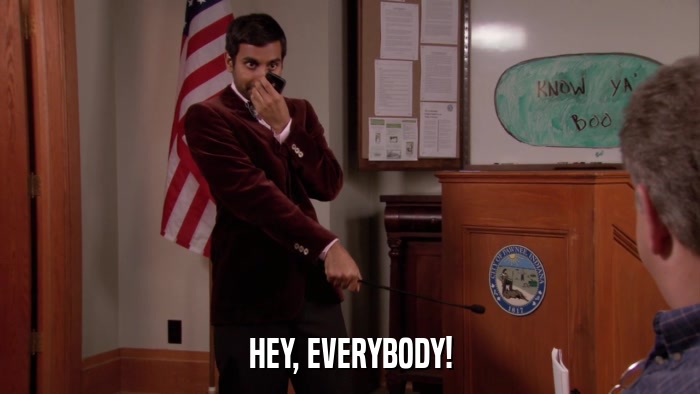 HEY, EVERYBODY!  
