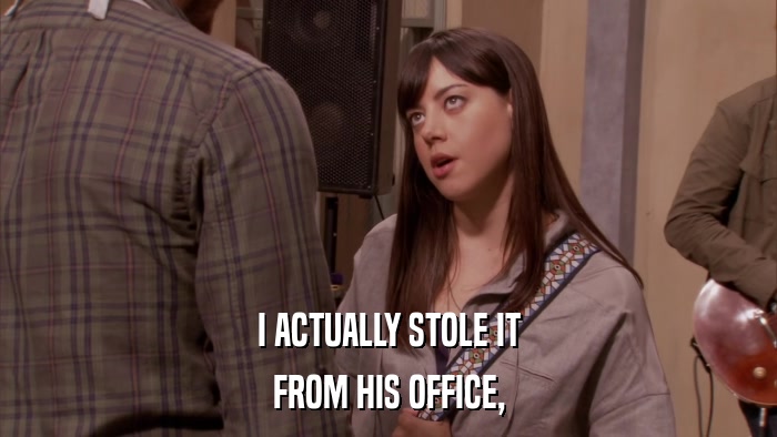 I ACTUALLY STOLE IT FROM HIS OFFICE, 