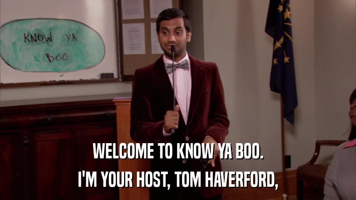 WELCOME TO KNOW YA BOO. I'M YOUR HOST, TOM HAVERFORD, 
