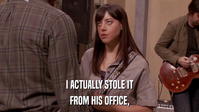 I ACTUALLY STOLE IT FROM HIS OFFICE, 