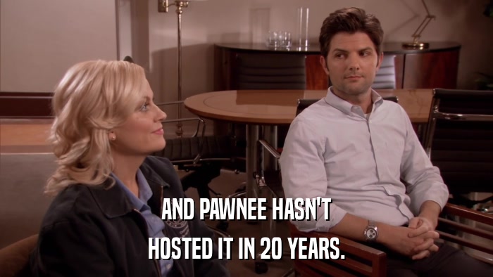 AND PAWNEE HASN'T HOSTED IT IN 20 YEARS. 
