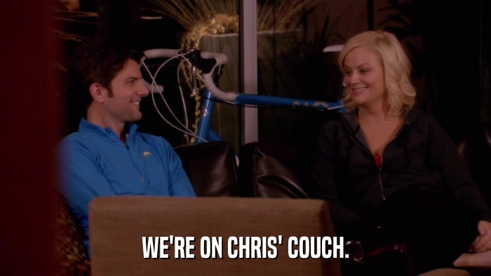 WE'RE ON CHRIS' COUCH.  