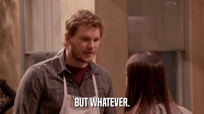 BUT WHATEVER.  