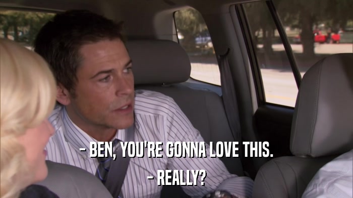 - BEN, YOU'RE GONNA LOVE THIS. - REALLY? 