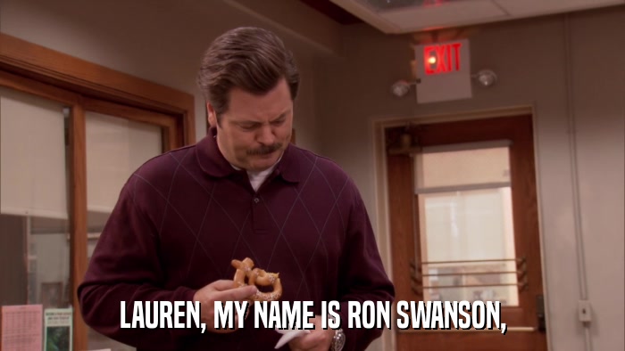 LAUREN, MY NAME IS RON SWANSON,  
