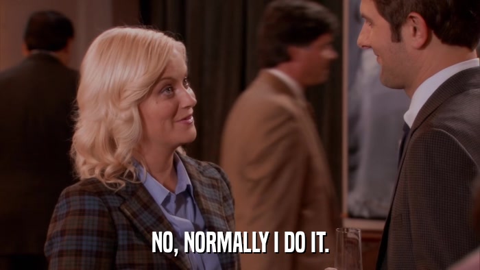 NO, NORMALLY I DO IT.  