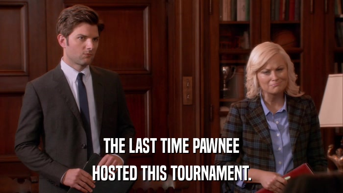 THE LAST TIME PAWNEE HOSTED THIS TOURNAMENT. 