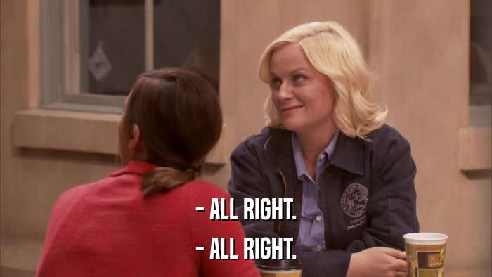 - ALL RIGHT. - ALL RIGHT. 