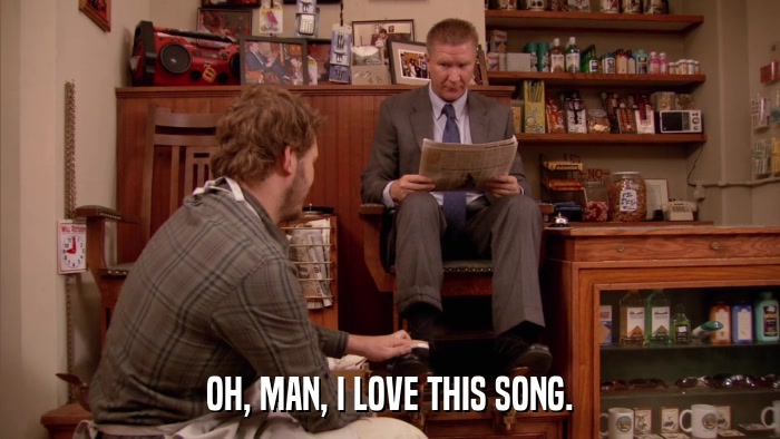 OH, MAN, I LOVE THIS SONG.  