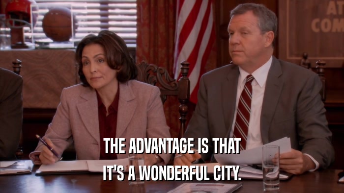 THE ADVANTAGE IS THAT IT'S A WONDERFUL CITY. 