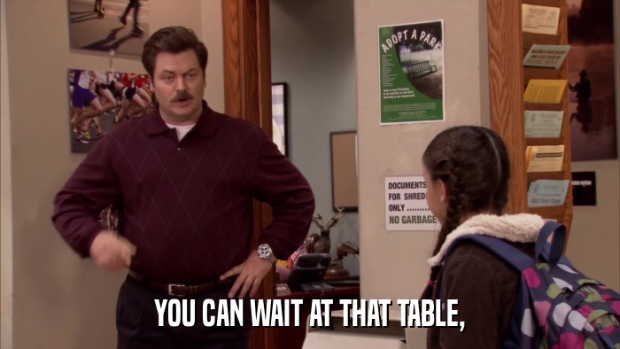 YOU CAN WAIT AT THAT TABLE,  