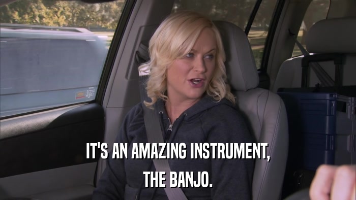 IT'S AN AMAZING INSTRUMENT, THE BANJO. 