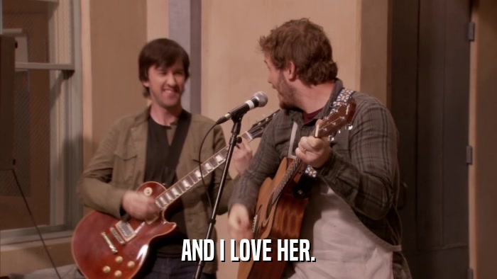 AND I LOVE HER.  