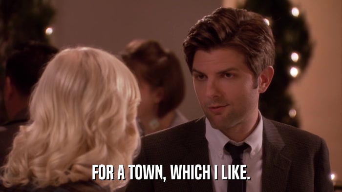 FOR A TOWN, WHICH I LIKE.  