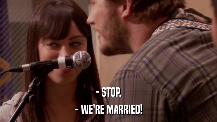 - STOP. - WE'RE MARRIED! 