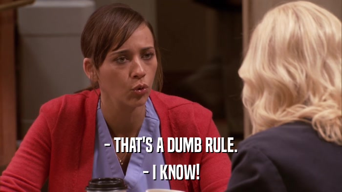 - THAT'S A DUMB RULE. - I KNOW! 
