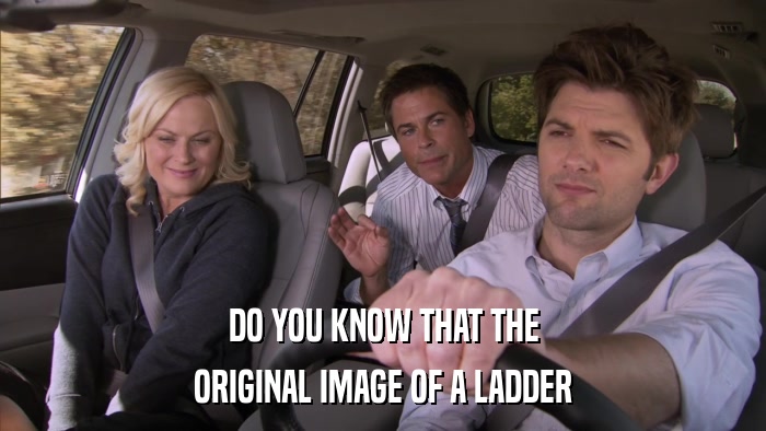 DO YOU KNOW THAT THE ORIGINAL IMAGE OF A LADDER 