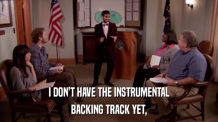 I DON'T HAVE THE INSTRUMENTAL BACKING TRACK YET, 