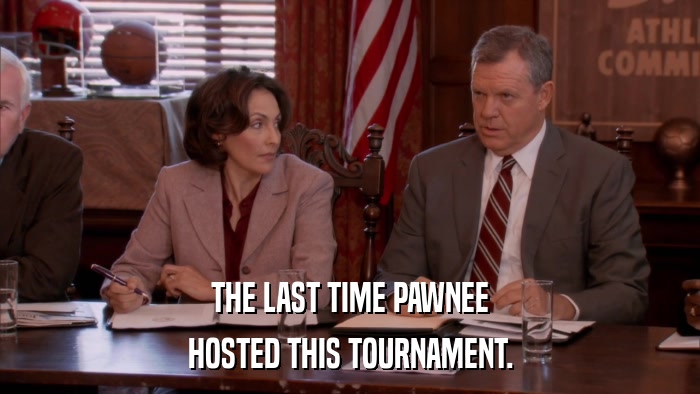THE LAST TIME PAWNEE HOSTED THIS TOURNAMENT. 