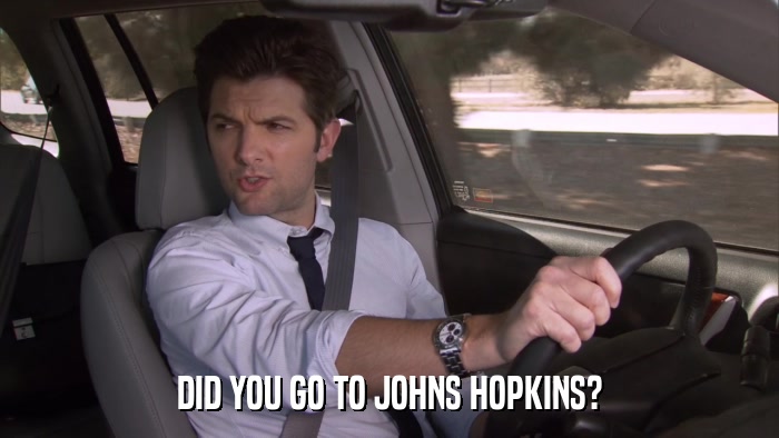 DID YOU GO TO JOHNS HOPKINS?  