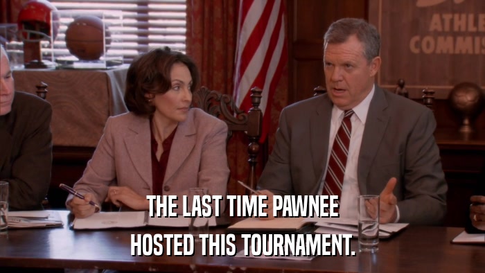 THE LAST TIME PAWNEE HOSTED THIS TOURNAMENT. 