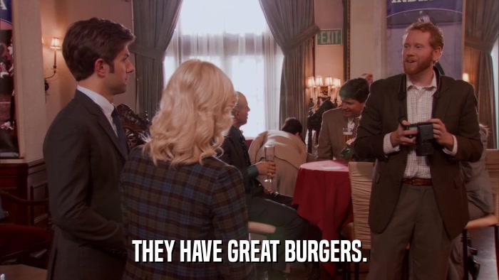 THEY HAVE GREAT BURGERS.  
