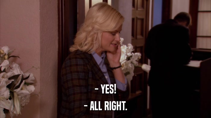 - YES! - ALL RIGHT. 