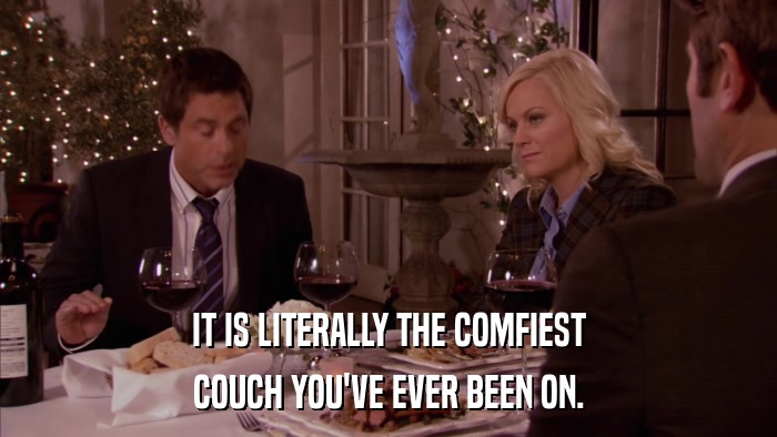 IT IS LITERALLY THE COMFIEST COUCH YOU'VE EVER BEEN ON. 