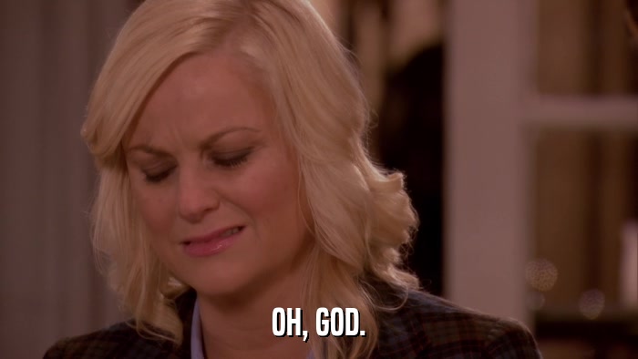 OH, GOD.  