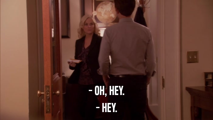 - OH, HEY. - HEY. 