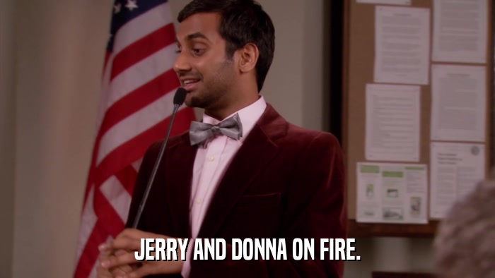 JERRY AND DONNA ON FIRE.  
