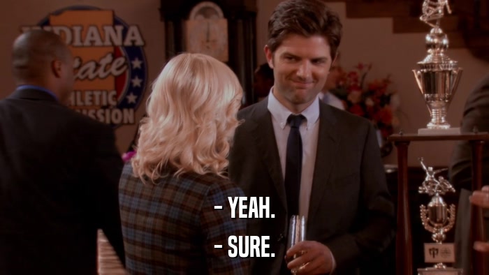 - YEAH. - SURE. 