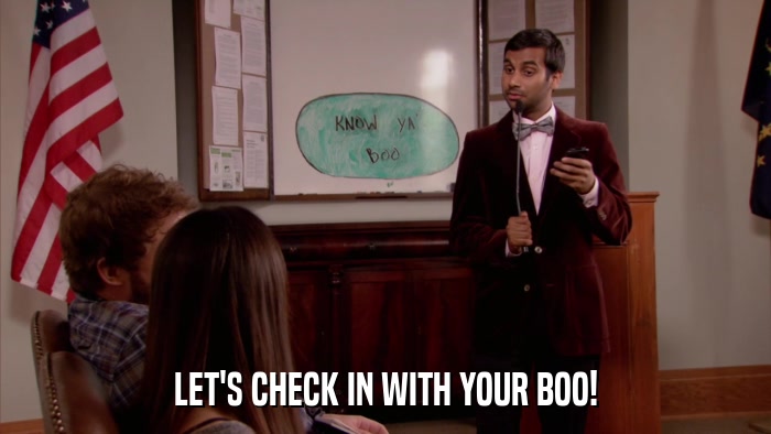 LET'S CHECK IN WITH YOUR BOO!  