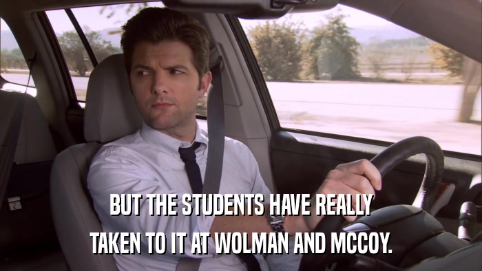 BUT THE STUDENTS HAVE REALLY TAKEN TO IT AT WOLMAN AND MCCOY. 