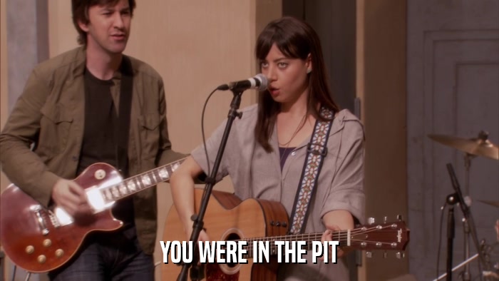 YOU WERE IN THE PIT  