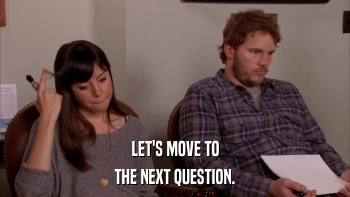 LET'S MOVE TO THE NEXT QUESTION. 