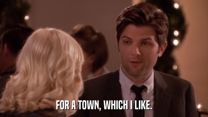 FOR A TOWN, WHICH I LIKE.  