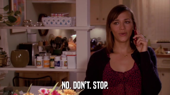 NO. DON'T. STOP.  