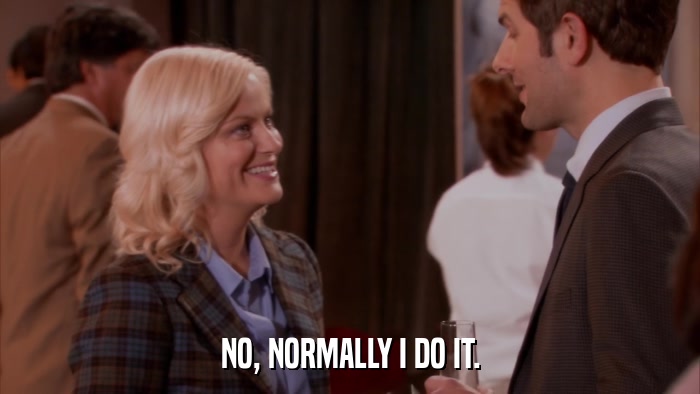 NO, NORMALLY I DO IT.  