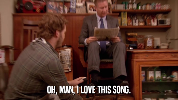 OH, MAN, I LOVE THIS SONG.  