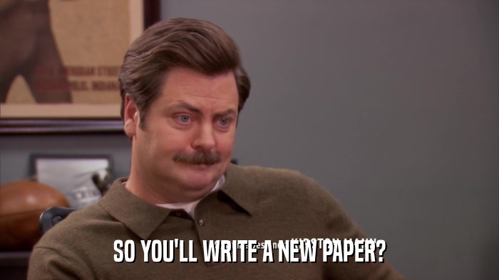 SO YOU'LL WRITE A NEW PAPER?  