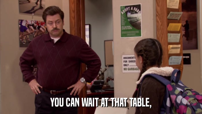 YOU CAN WAIT AT THAT TABLE,  