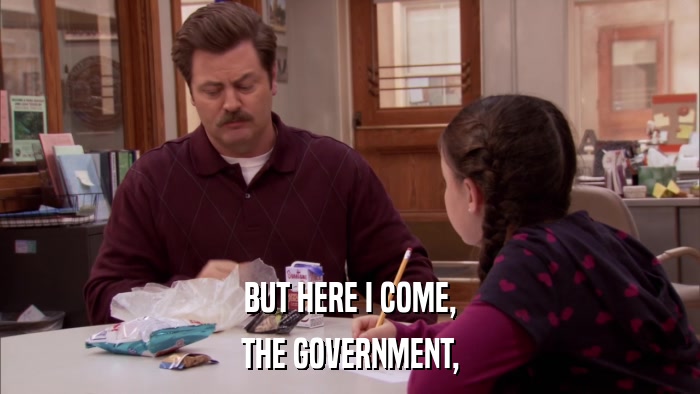 BUT HERE I COME, THE GOVERNMENT, 